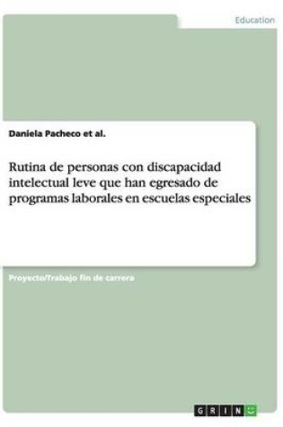 Cover of Rutina de personas con discapacidad intelectual leve que han egresado de programas laborales en escuelas especiales