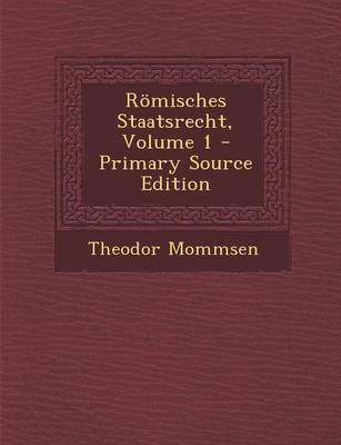 Book cover for Romisches Staatsrecht, Volume 1 - Primary Source Edition