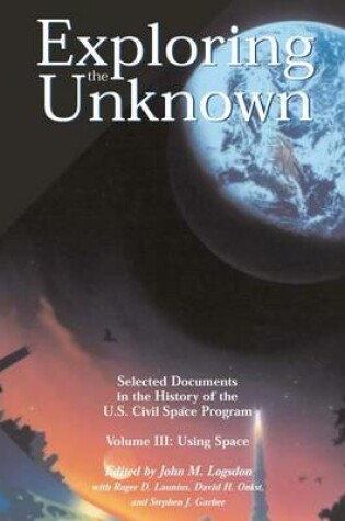 Cover of Exploring the Unknown - Selected Documents in the History of the U.S. Civil Space Program Volume III