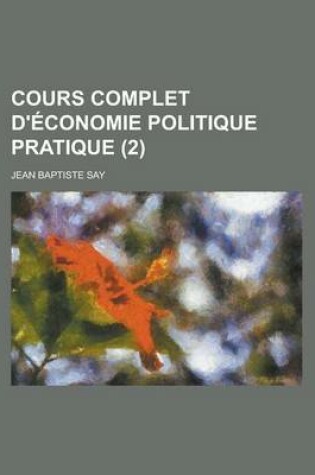 Cover of Cours Complet D'Economie Politique Pratique (2)