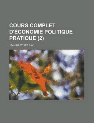 Book cover for Cours Complet D'Economie Politique Pratique (2)