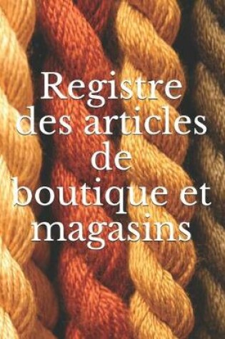 Cover of Registre des articles de boutique et magasins