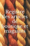 Book cover for Registre des articles de boutique et magasins