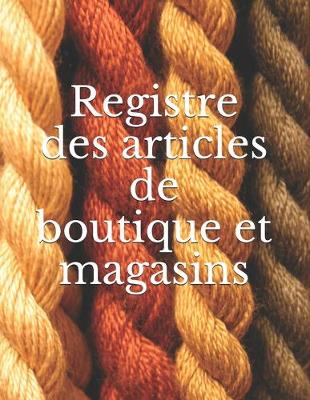 Cover of Registre des articles de boutique et magasins