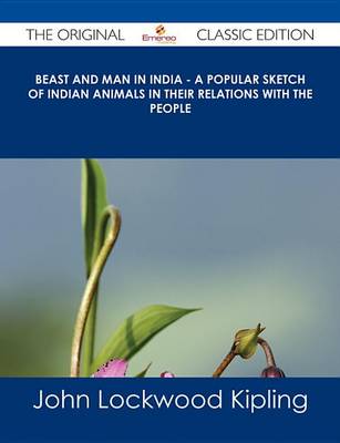 Book cover for Beast and Man in India - A Popular Sketch of Indian Animals in Their Relations with the People - The Original Classic Edition