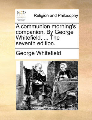 Book cover for A Communion Morning's Companion. by George Whitefield, ... the Seventh Edition.
