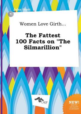 Book cover for Women Love Girth... the Fattest 100 Facts on the Silmarillion