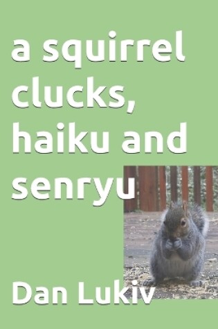 Cover of A squirrel clucks, haiku and senryu