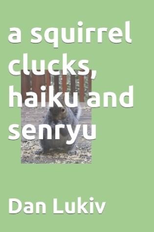 Cover of A squirrel clucks, haiku and senryu