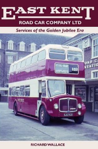 Cover of East Kent Road Car Company Ltd: Services of the Golden Jubilee Era