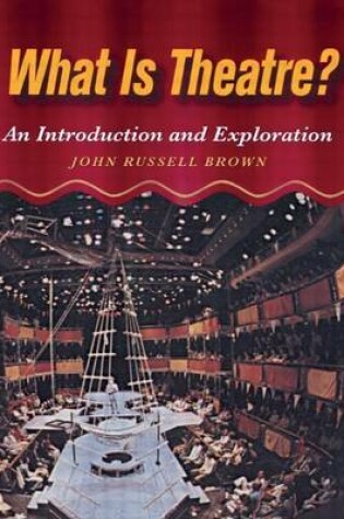 Cover of What Is Theatre?: An Introduction and Exploration