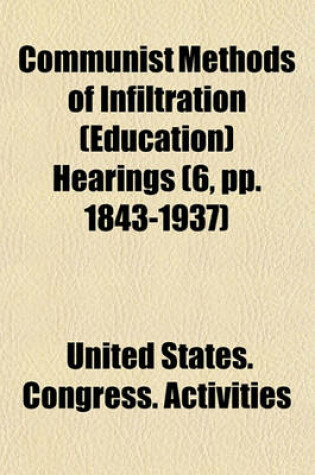 Cover of Communist Methods of Infiltration (Education) Hearings (6, Pp. 1843-1937)