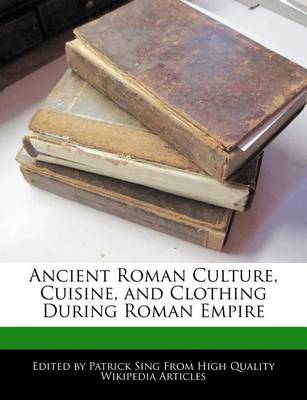 Book cover for Ancient Roman Culture, Cuisine, and Clothing During Roman Empire