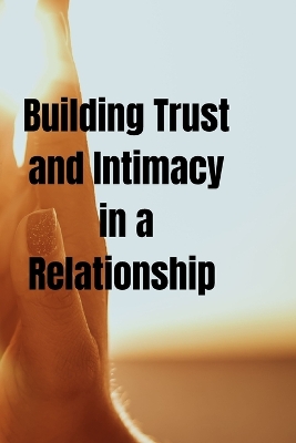 Book cover for Building Trust and Intimacy in a Relationship