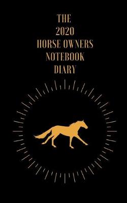 Book cover for The 2020 Horse Owners Notebook Diary
