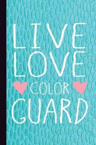 Cover of Live Love Color Guard