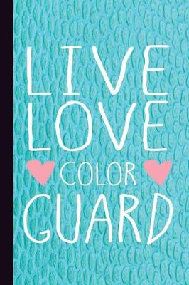 Book cover for Live Love Color Guard