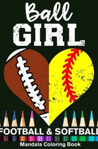 Cover of Ball Girl Football And Softball Mandala Coloring Book