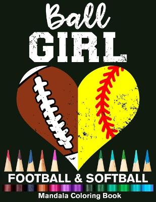 Book cover for Ball Girl Football And Softball Mandala Coloring Book