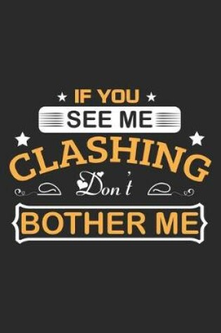 Cover of If You See Me Clashing don't Bother Me