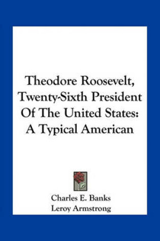 Cover of Theodore Roosevelt, Twenty-Sixth President of the United States