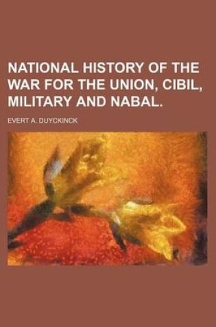 Cover of National History of the War for the Union, Cibil, Military and Nabal.