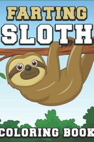 Cover of Farting Sloths Coloring Book