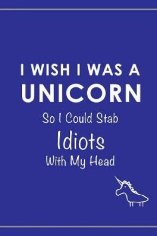 Cover of I Wish I Was a Unicorn Funny Notebook (Blue)