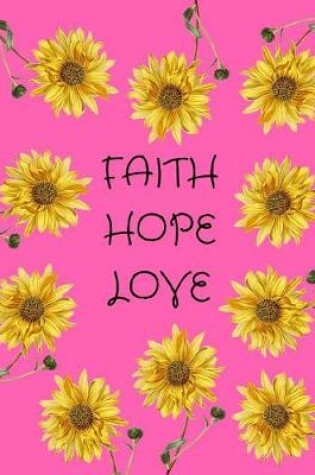 Cover of Faith Hope Love Sunflowers Pink Journal Notebook 8.5 X 11 (150 Pages)