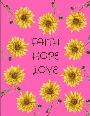 Book cover for Faith Hope Love Sunflowers Pink Journal Notebook 8.5 X 11 (150 Pages)