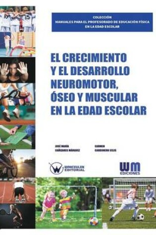 Cover of El Crecimiento y el desarrollo Neuromotor, Oseo y Muscular en la edad escolar