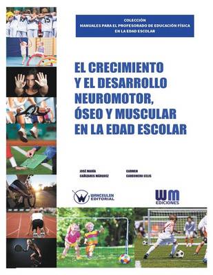 Book cover for El Crecimiento y el desarrollo Neuromotor, Oseo y Muscular en la edad escolar