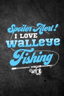 Book cover for Spoiler Alert I Love Walleye Fishing
