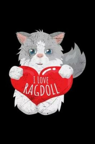 Cover of Cat I Love Ragdoll Cat Lover Funny Gift Idea