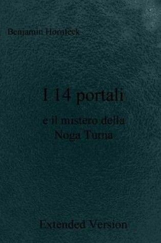 Cover of I 14 Portali E Il Mistero Della Noga Turna Extended Version