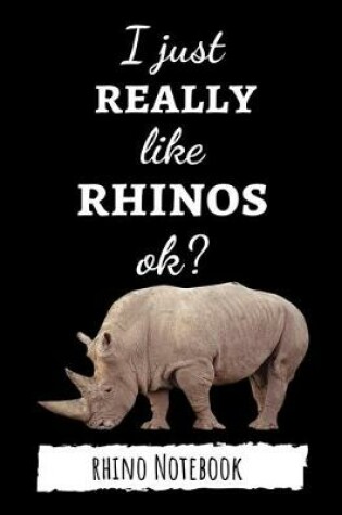 Cover of I Just Really Like Rhinos, Ok?