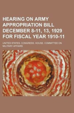 Cover of Hearing on Army Appropriation Bill December 8-11, 13, 1929 for Fiscal Year 1910-11