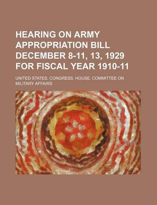 Book cover for Hearing on Army Appropriation Bill December 8-11, 13, 1929 for Fiscal Year 1910-11