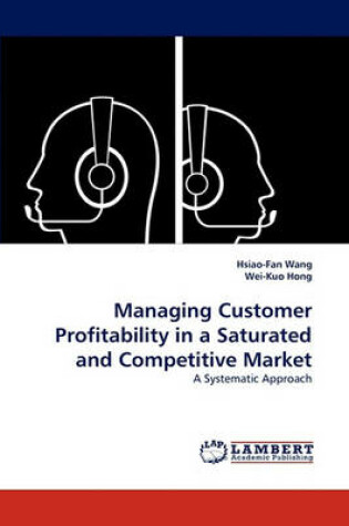 Cover of Managing Customer Profitability in a Saturated and Competitive Market