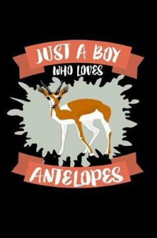 Cover of Just A Boy Who Loves Antelopes