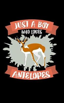 Book cover for Just A Boy Who Loves Antelopes