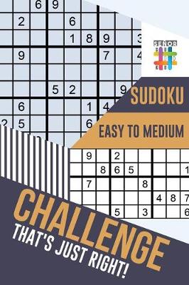 Book cover for Challenge That's Just Right! Sudoku Easy to Medium