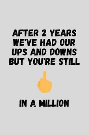 Cover of After 2 Years We've Had Our Ups And Downs But You're Still One In A Million