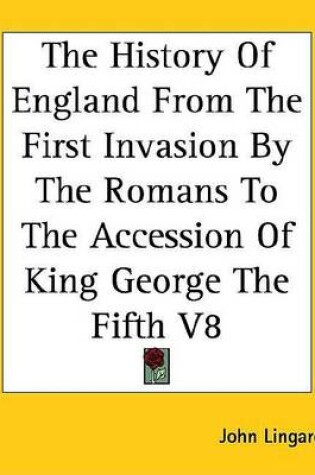 Cover of The History of England from the First Invasion by the Romans to the Accession of King George the Fifth V8