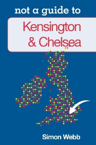 Cover of Not a Guide to: Kensington & Chelsea