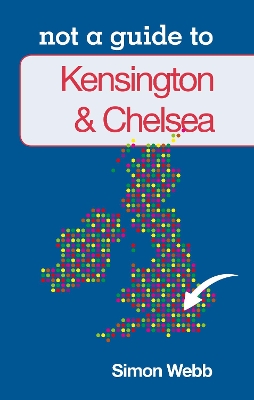 Book cover for Not a Guide to: Kensington & Chelsea