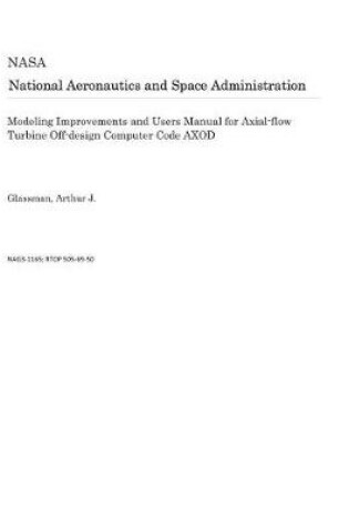 Cover of Modeling Improvements and Users Manual for Axial-Flow Turbine Off-Design Computer Code Axod