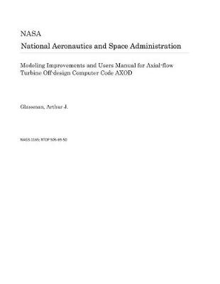 Book cover for Modeling Improvements and Users Manual for Axial-Flow Turbine Off-Design Computer Code Axod