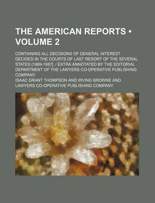 Book cover for The American Reports (Volume 2); Containing All Decisions of General Interest Decided in the Courts of Last Resort of the Several States [1869-1887]. - Extra Annotated by the Editorial Department of the Lawyers Co-Operative Publishing Company