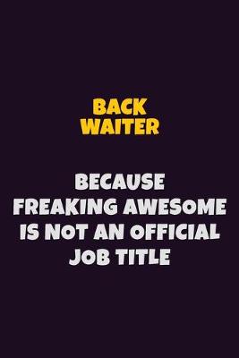 Book cover for Back Waiter Because Freaking Awesome is not An Official Job Title